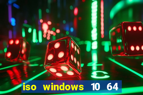 iso windows 10 64 bits download